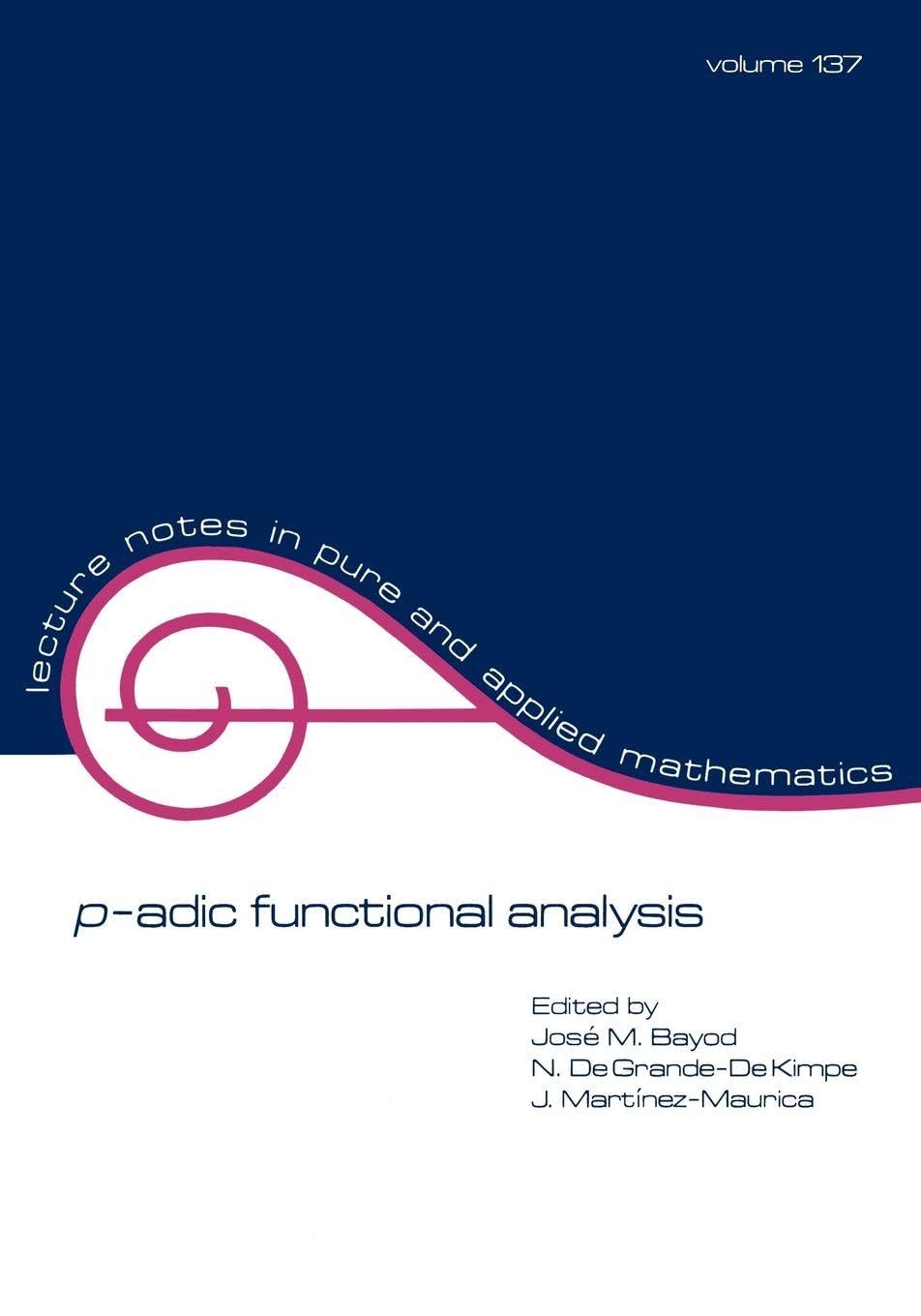 Buy P-adic Function Analysis by Bayod | CRC Press Hardcover | Lecture Notes in Pure and Applied Mathematics | Higher Education Textbook for Mathematics & Calculus — BookShops.in