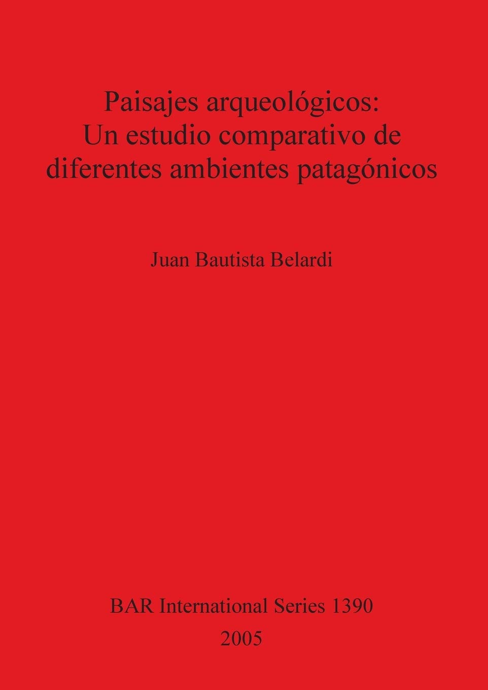 Buy Paisajes arqueológicos: Un estudio comparativo de diferentes ambientes patagónicos (British Archaeological Reports International Series) by Juan Bautista Belardi | BAR Publishing | English Hardcover | 9781841718286 — BookShops.in