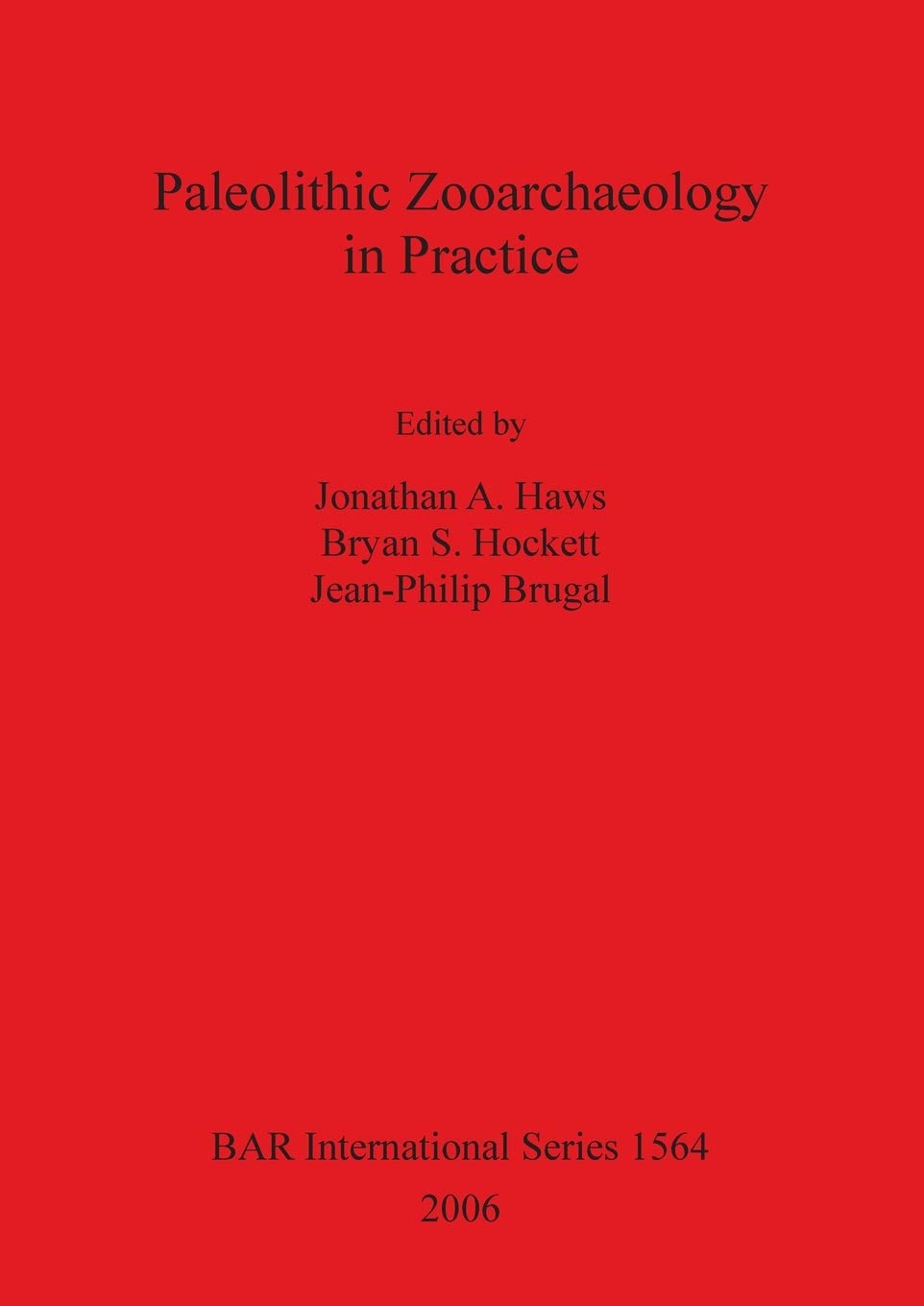 Buy Paleolithic Zooarchaeology in Practice (British Archaeological Reports International Series 1564) | Jonathan A. Haws, Bryan S. Hockett, Jean-Philip Brugal | BAR Publishing | Hardcover | Earth Sciences Textbook — BookShops.in