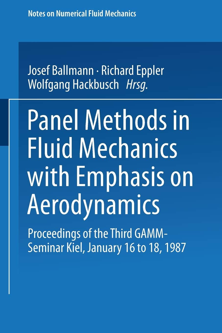 Buy Panel Methods in Fluid Mechanics With Emphasis on Aerodynamics: Proceedings of the Third GAMM-Seminar Kiel 1987 (Notes on Numerical Fluid Mechanics) by Josel Ballman, Richard Eppler, Wolfgang Hackbusch – Vieweg + Teubner Verlag Hardcover 1988 Edition – German Language Aeronautical Engineering Textbook — BookShops.in