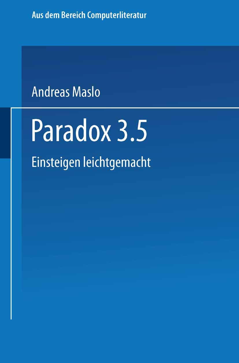 Buy Paradox 3.5: Einsteigen leichtgemacht by Andreas Maslo | Vieweg+Teubner | German Hardcover | Programming & Database Software Guide — BookShops.in