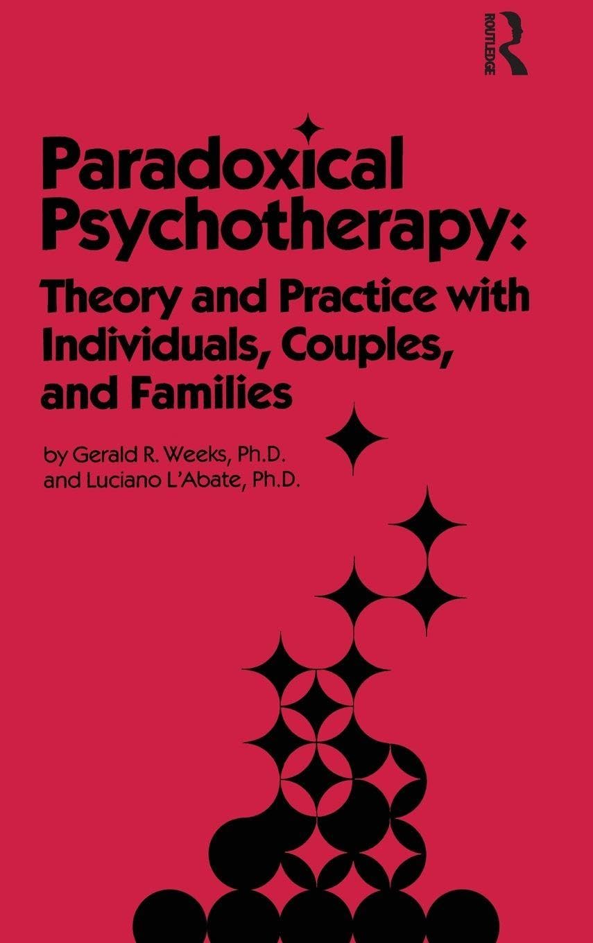 Buy Paradoxical Psychotherapy: Theory and Practice With Individuals, Couples, and Families by Gerald R. Weeks and Luciano L'Abate (Routledge, 1982, Hardcover) — BookShops.in
