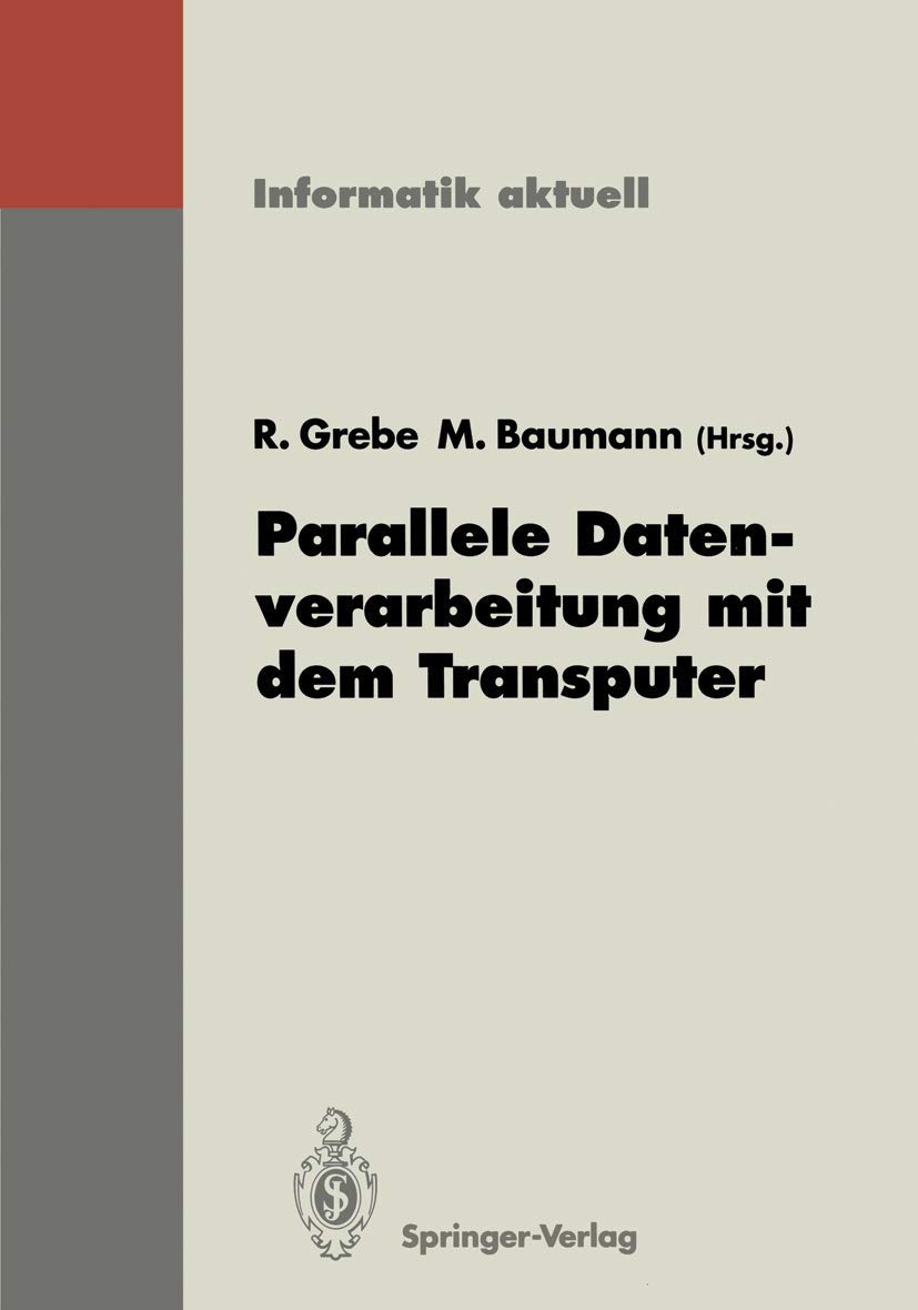 Buy Parallele Datenverarbeitung mit dem Transputer: 3. Transputer-Anwender-Treffen TAT ’91 (Informatik aktuell) – Reinhard Grebe, Martin Baumann | Springer-Verlag | German Hardcover | Computers & Internet > Software Design & Engineering — BookShops.in