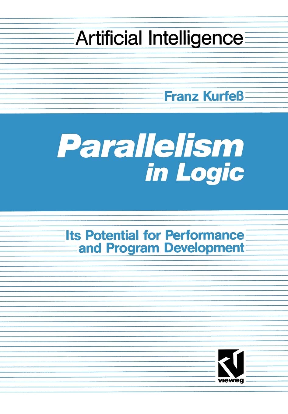 Buy Parallelism in Logic: Its Potential for Performance and Program Development (Künstliche Intelligenz) by Franz Kurfeß | Vieweg + Teubner Verlag | German Hardcover | 1991 Edition | Computer Science Book — BookShops.in