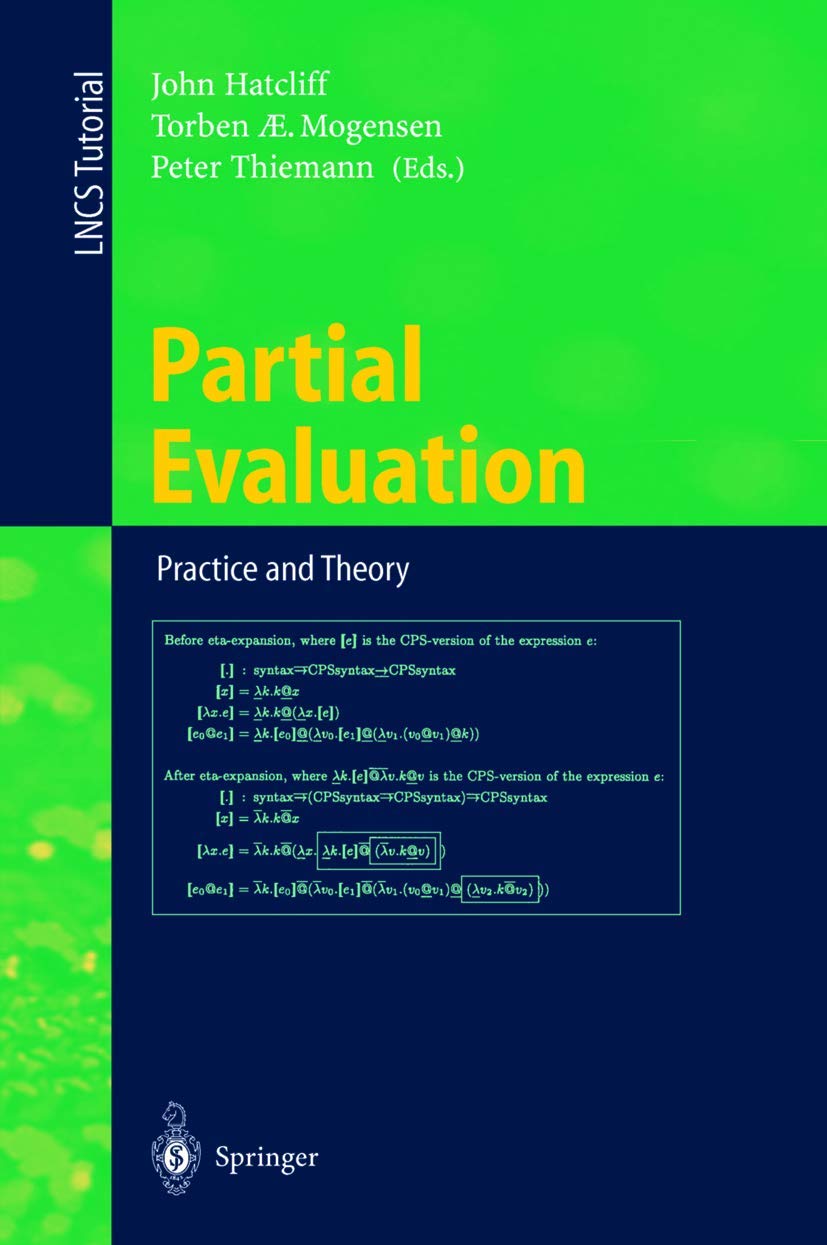Buy Partial Evaluation: Practice and Theory (DIKU 1998) by John Hatcliff, Torben Mogensen, Peter Thiemann – Springer Hardcover, 1999 Edition, Computer Science & Programming Book — BookShops.in
