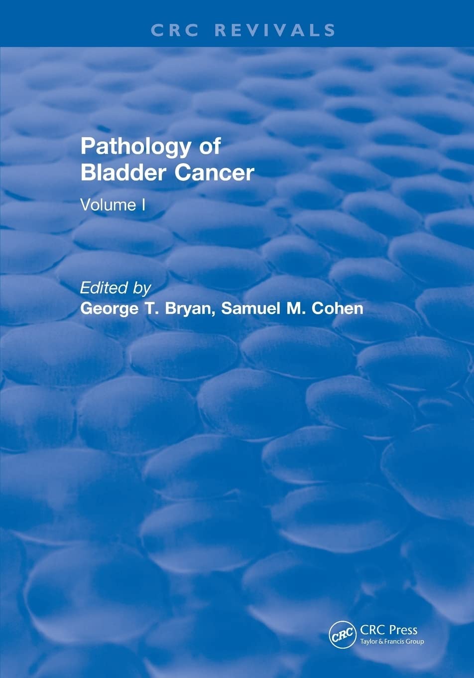 Buy Pathology of Bladder Cancer (1983): Volume I (CRC Press Revivals) by George T. Bryan & Cohen M. Samuel | CRC Press | English | Paperback | 1st Edition | 202 pages — BookShops.in