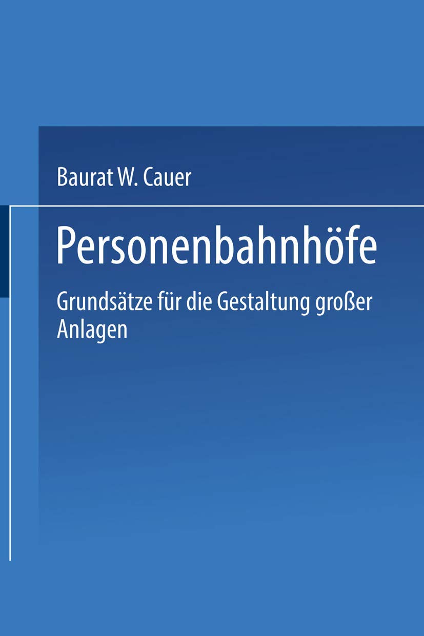 Buy Personenbahnhöfe: Grundsätze für die Gestaltung großer Anlagen by Wilhelm Cauer – Springer-Verlag German Hardcover 1913 Edition | Bookshops.in — BookShops.in