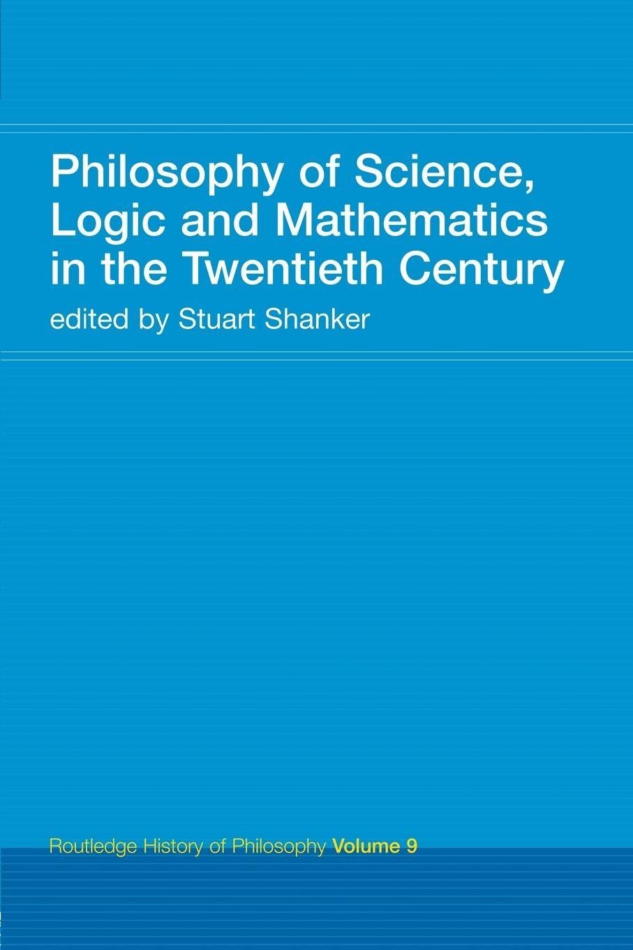 Buy Philosophy of Science, Logic and Mathematics in the Twentieth Century by Stuart G. Shanker — BookShops.in
