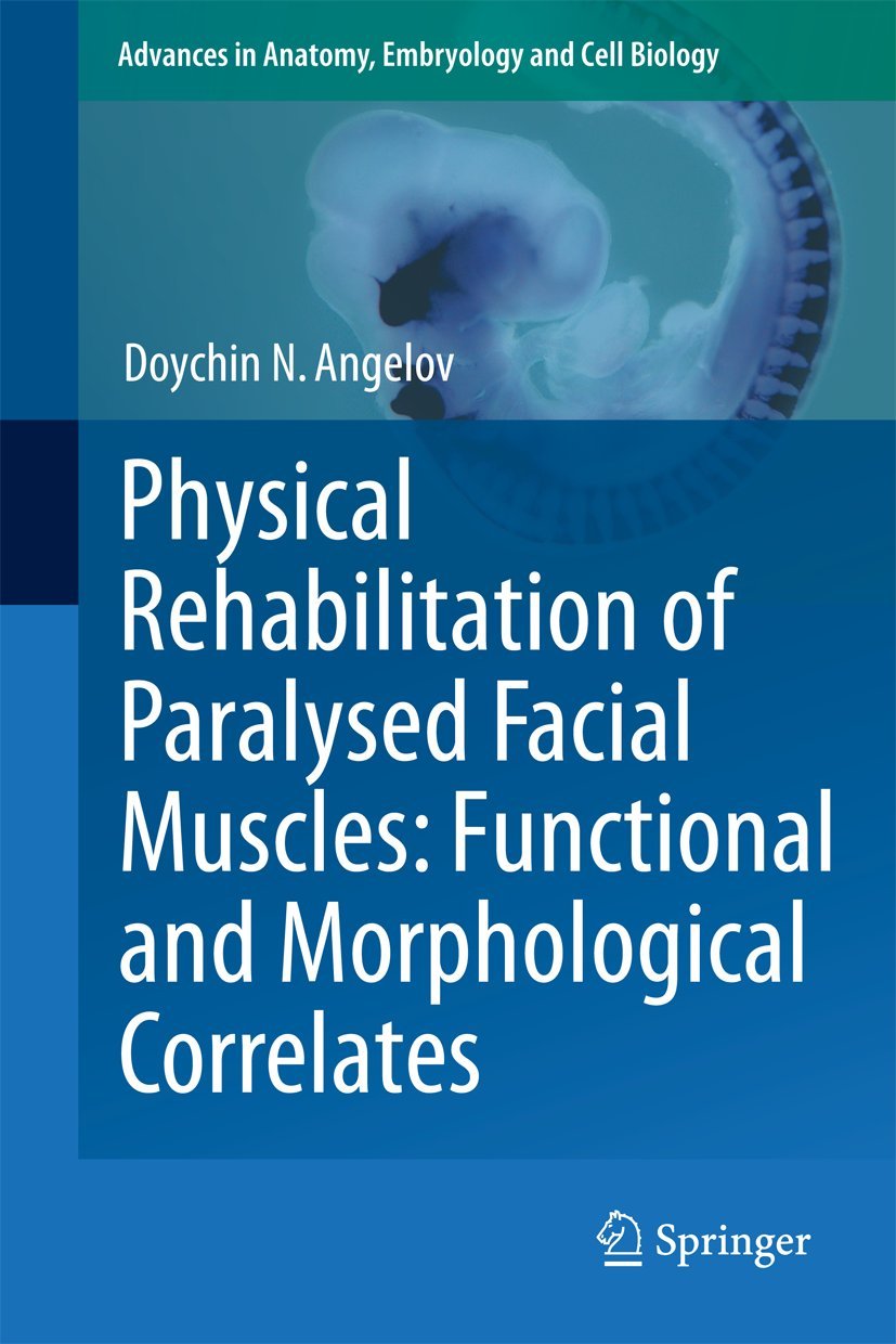 Buy Physical Rehabilitation of Paralysed Facial Muscles: Functional and Morphological Correlates (Advances in Anatomy, Embryology and Cell Biology) by Doychin N. Angelov | Springer Nature | English | Paperback | 1st Edition — BookShops.in