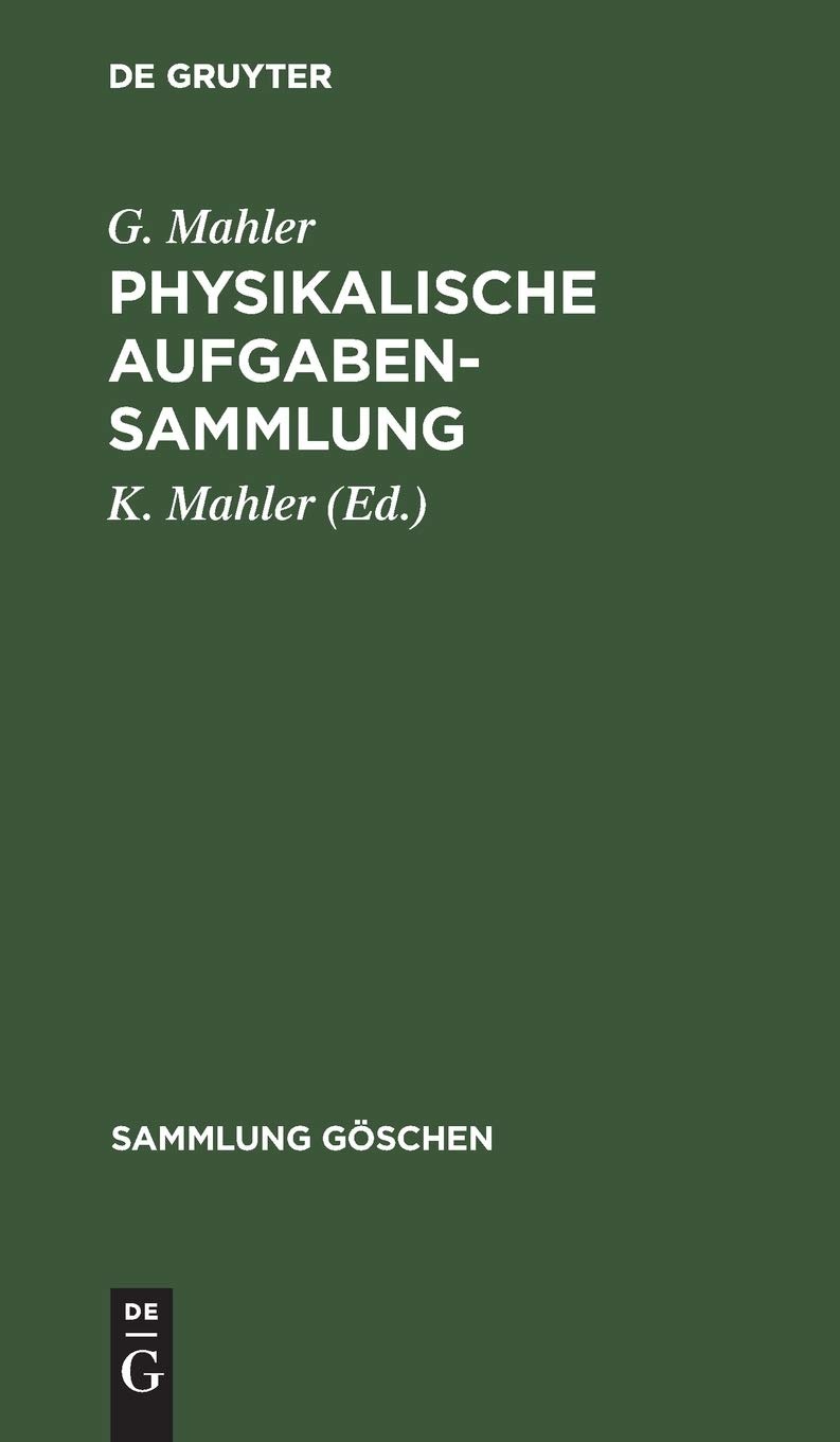 Buy Physikalische Aufgabensammlung (Sammlung Göschen, Band 243) by G. Mahler & K. Mahler – 8th Edition German Physics Problem Book – De Gruyter Paperback — BookShops.in