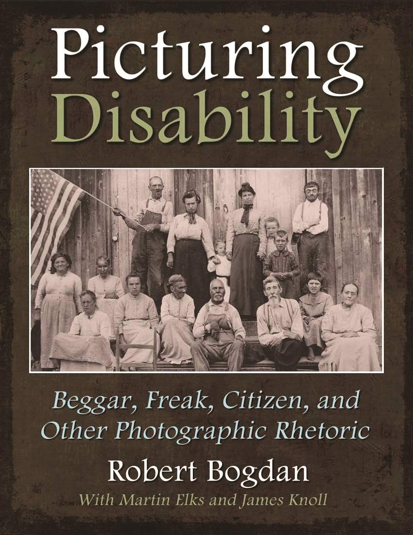 Buy Picturing Disability: Beggar, Freak, Citizen, and Other Photographic Rhetoric by Robert Bogdan | Syracuse Univ Press | English | Paperback | 1st Edition — BookShops.in