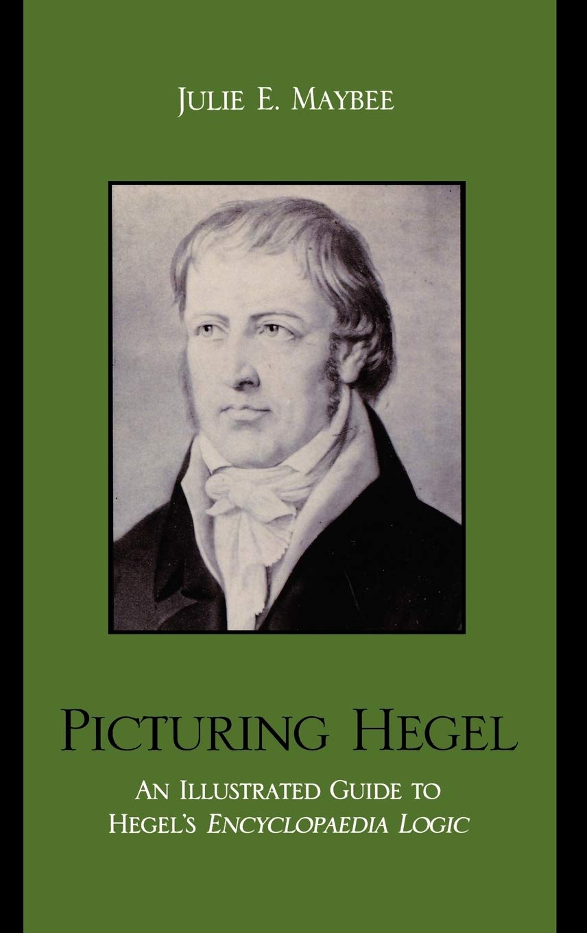 Buy Picturing Hegel: An Illustrated Guide to Hegel's Encyclopaedia Logic by Julie E. Maybee, Lexington Books, English, Hardcover, Philosophy Logic Textbook — BookShops.in