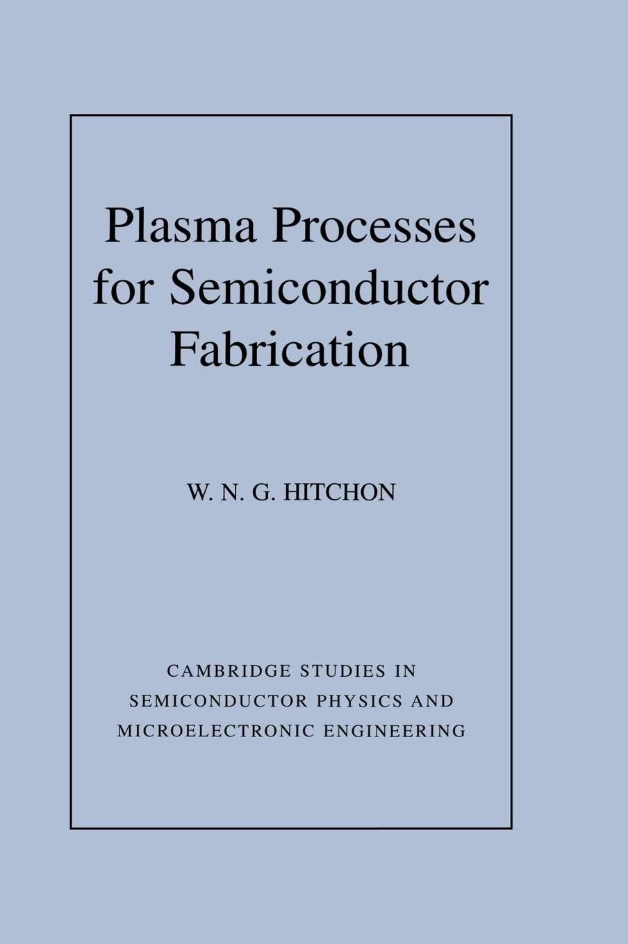 Buy Plasma Processes for Semiconductor Fabrication by W. Nicholas G. Hitchon | Cambridge University Press | Hardcover | 1st Edition | Engineering Textbook — BookShops.in