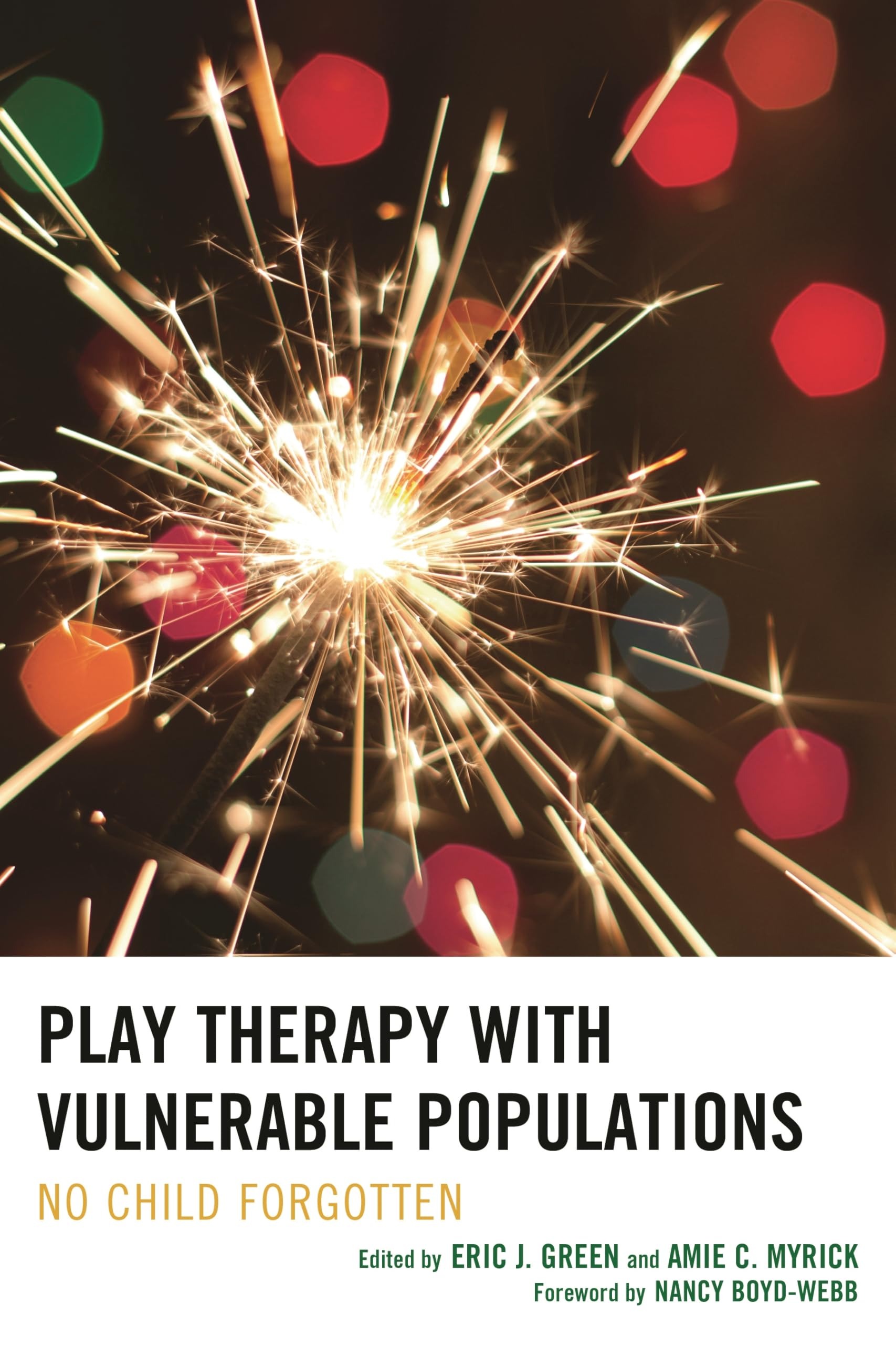 Buy Play Therapy with Vulnerable Populations: No Child Forgotten by Eric Green, Amie Myrick, Marshia Allen-Auguston | Rowman & Littlefield | English | Paperback | 9781442232525 — BookShops.in