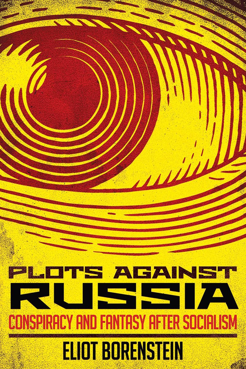 Buy Plots against Russia: Conspiracy and Fantasy after Socialism by Eliot Borenstein | Cornell University Press | Hardcover | English | European Literature — BookShops.in