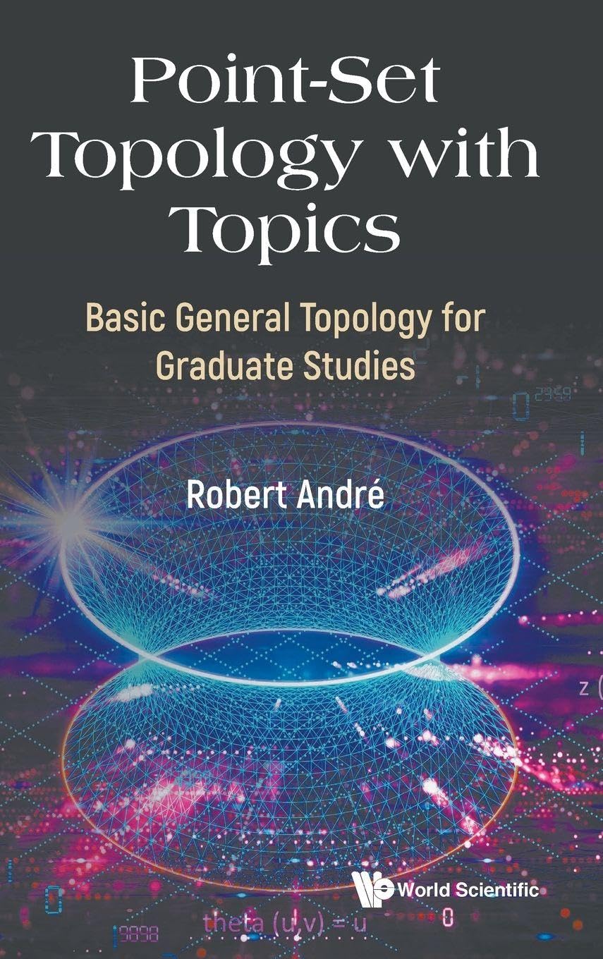 Buy Point-set Topology With Topics: Basic General Topology For Graduate Studies by Robert Andre, World Scientific, English, Hardcover — BookShops.in