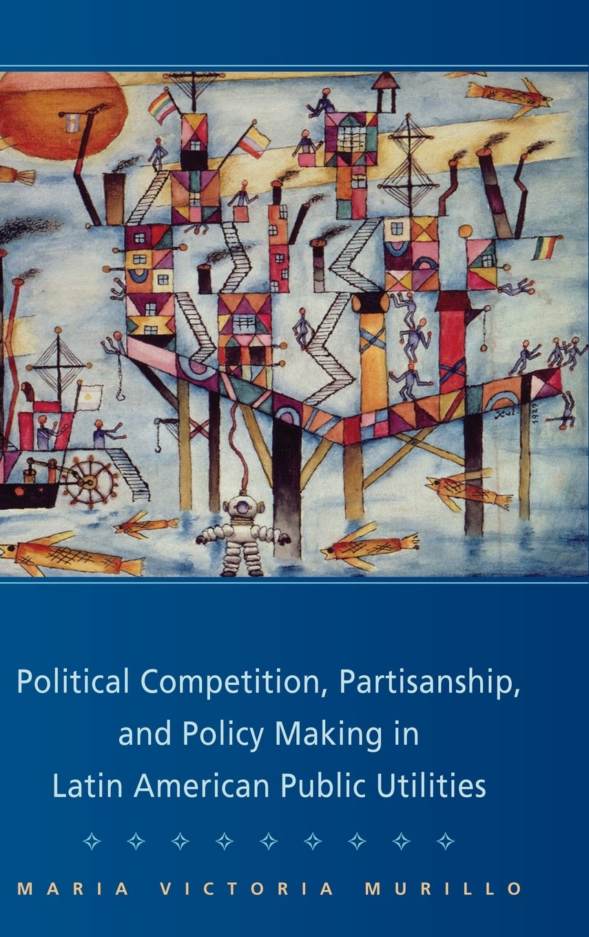 Buy Political Competition, Partisanship, and Policy Making in Latin American Public Utilities by Maria Victoria Murillo | Cambridge University Press | Hardcover | 1st Edition | Political Science Textbook — BookShops.in