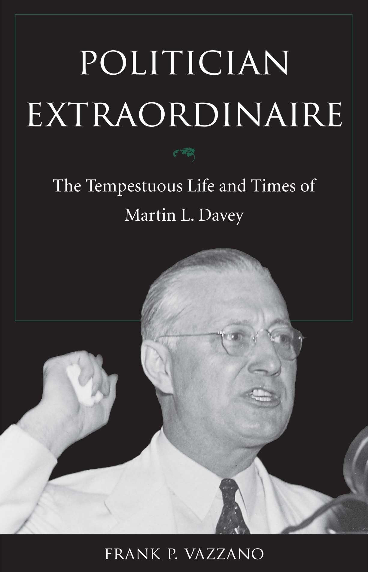Buy Politician Extraordinaire: The Tempestuous Life and Times of Martin L. Davey by Vazzano - Kent State Univ Press, English, Paperback — BookShops.in