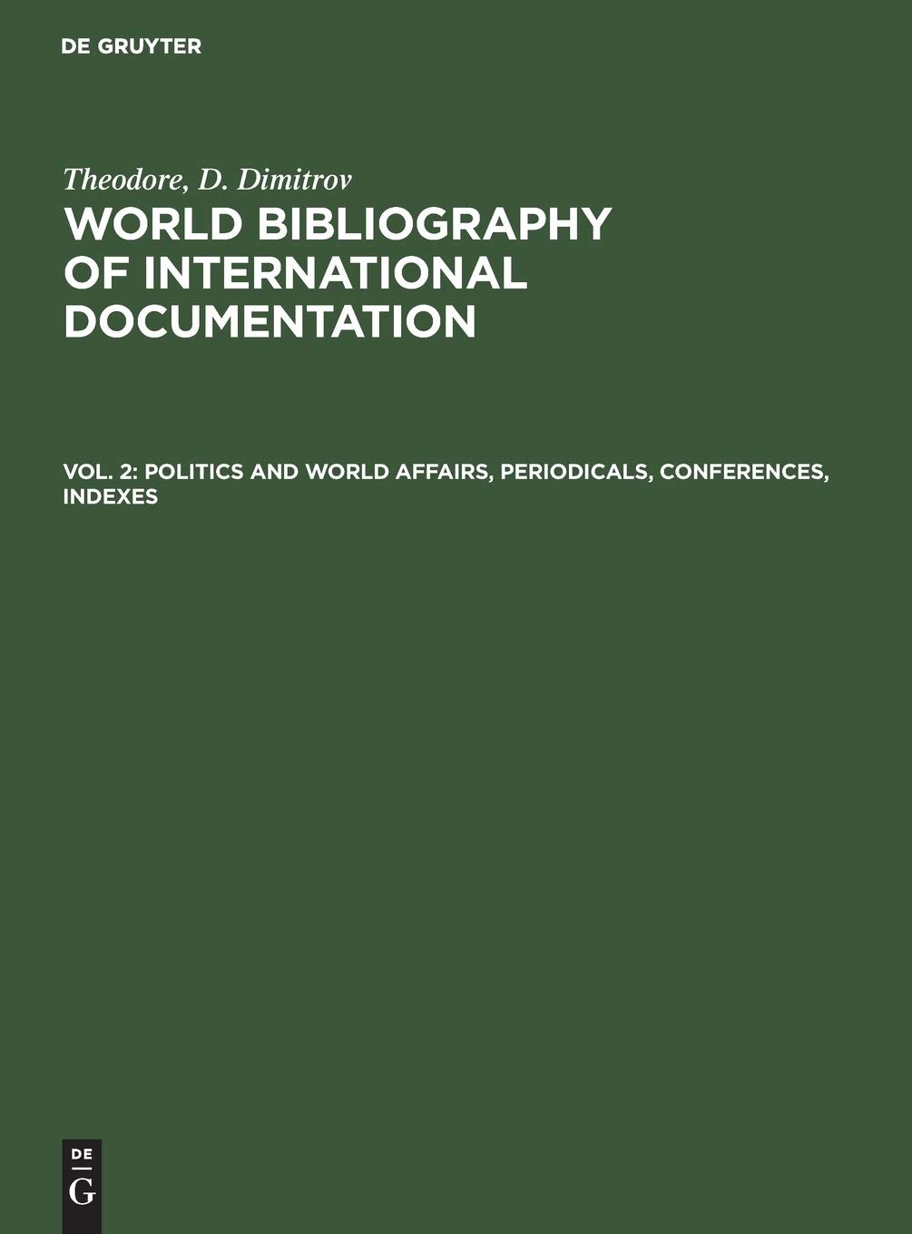 Buy Politics and World Affairs, Periodicals, Conferences, Indexes: Aus World Bibliography of International Documentation 2 by Dimitrov | De Gruyter | German Language | Paperback | Reprint 2019 — BookShops.in
