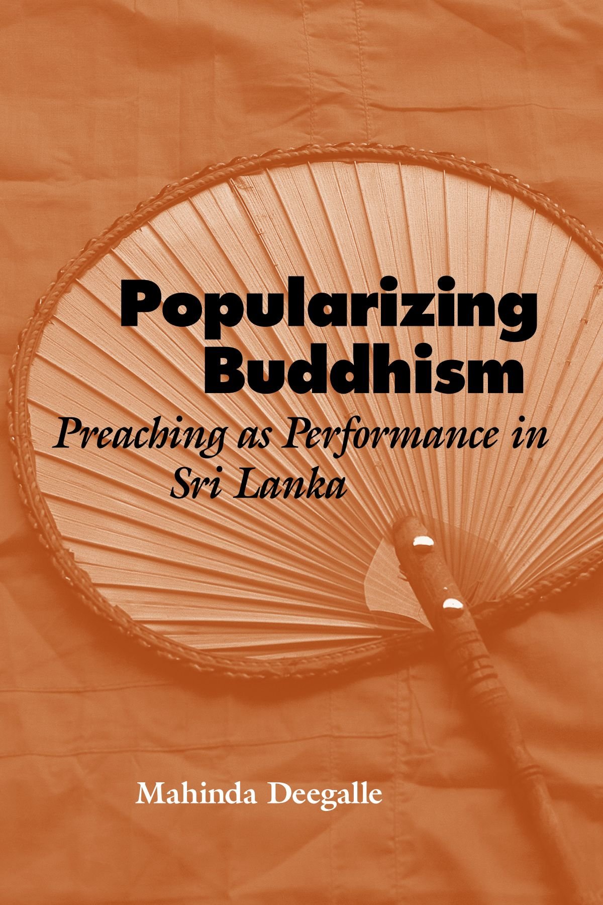 Buy Popularizing Buddhism: Preaching As Performance in Sri Lanka by Mahinda Deegalle - SUNY Press Hardcover, English, ISBN 9780791468982 — BookShops.in