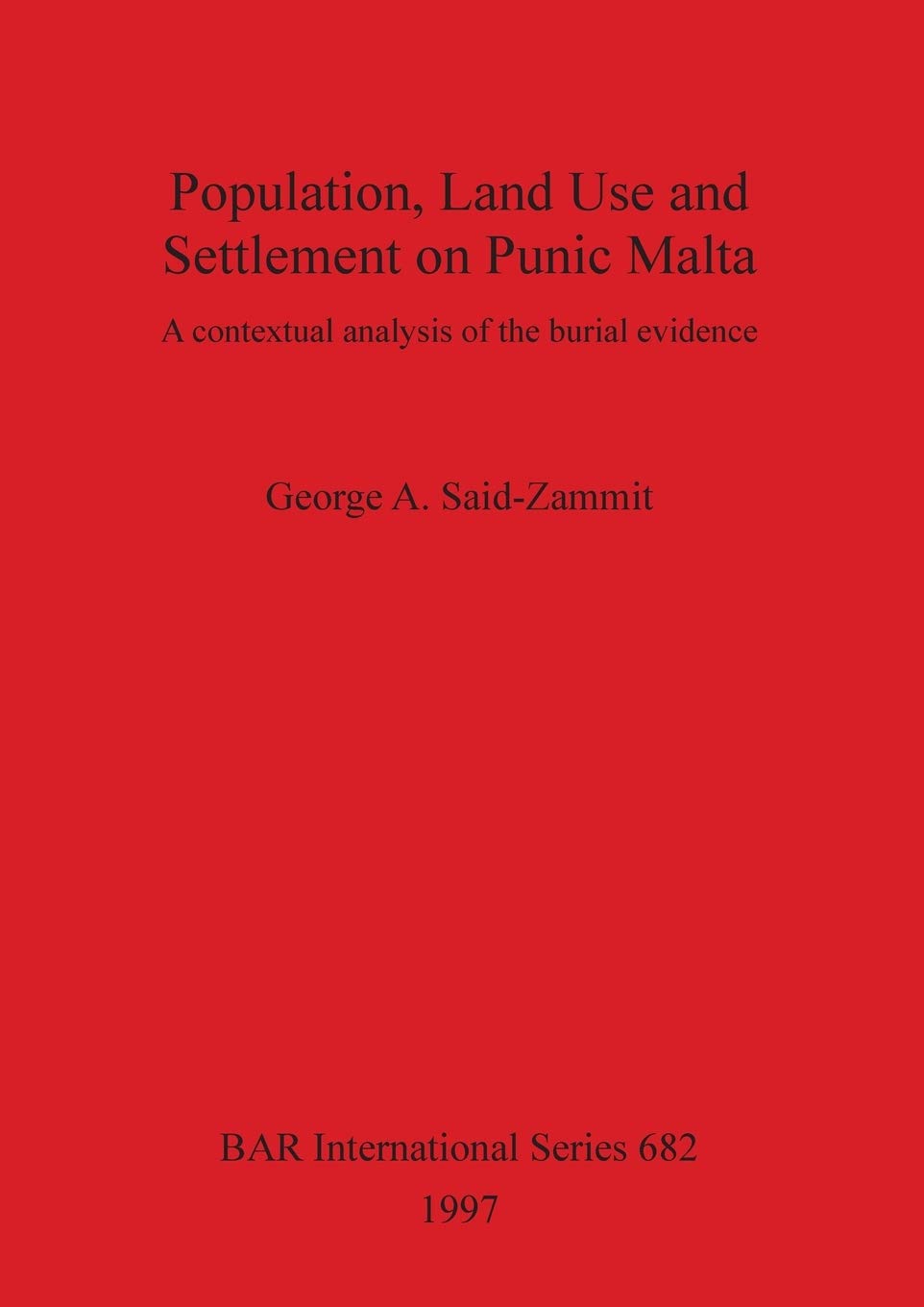 Buy Population Land Use and Settlement on Punic Malta: A Contextual Analysis of the Burial Evidence (British Archaeological Reports International Series) by George A. Said-Zammit, BAR Publishing, Hardcover, 1997 – Archaeology Textbook — BookShops.in