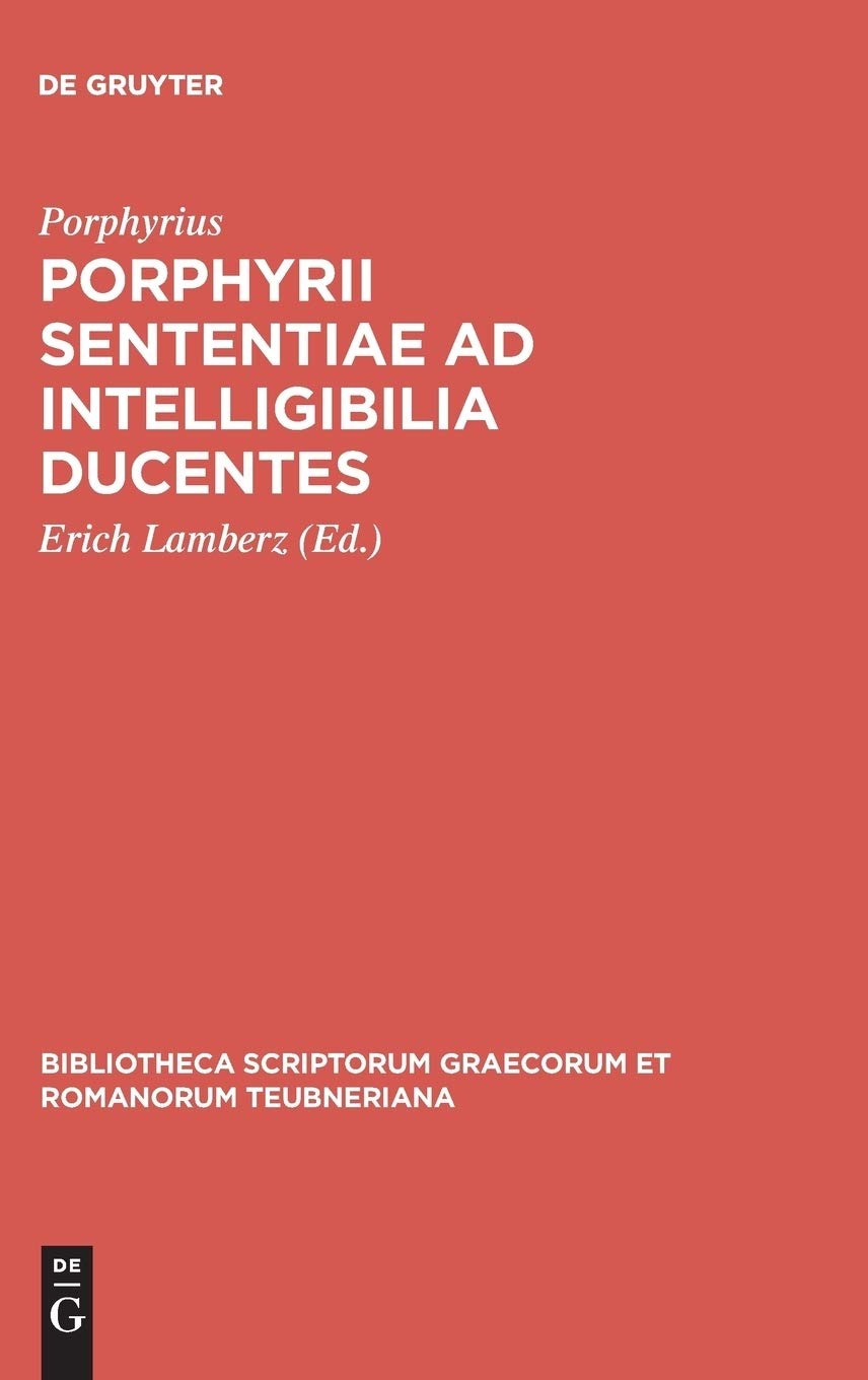 Buy Porphyrii sententiae ad intelligibilia ducentes (Bibliotheca scriptorum Graecorum et Romanorum Teubneriana) by Porphyrius, Erich Lamberz – De Gruyter Paperback Ancient Greek Edition Reprint 2016 — BookShops.in