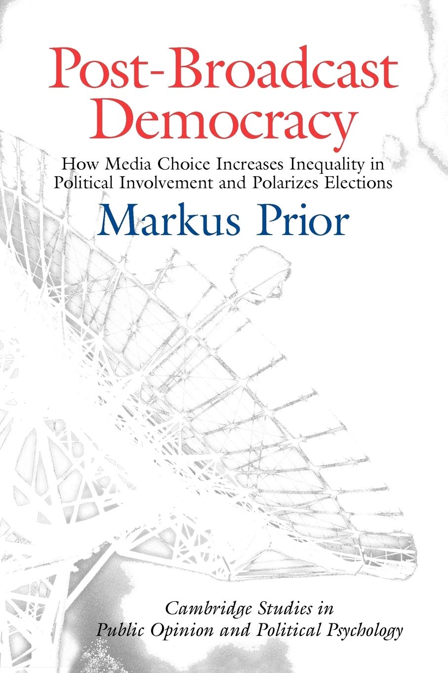 Buy Post-Broadcast Democracy: How Media Choice Increases Inequality in Political Involvement and Polarizes Elections by Markus Prior | Cambridge University Press | Hardcover | 1st Edition | Communications Textbook — BookShops.in