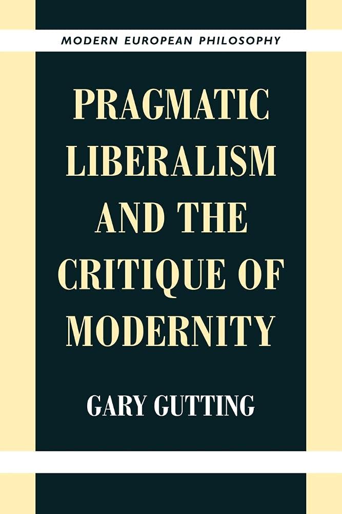 Buy Pragmatic Liberalism and the Critique of Modernity by Gary Gutting | Cambridge University Press | Hardcover | Philosophy Book — BookShops.in