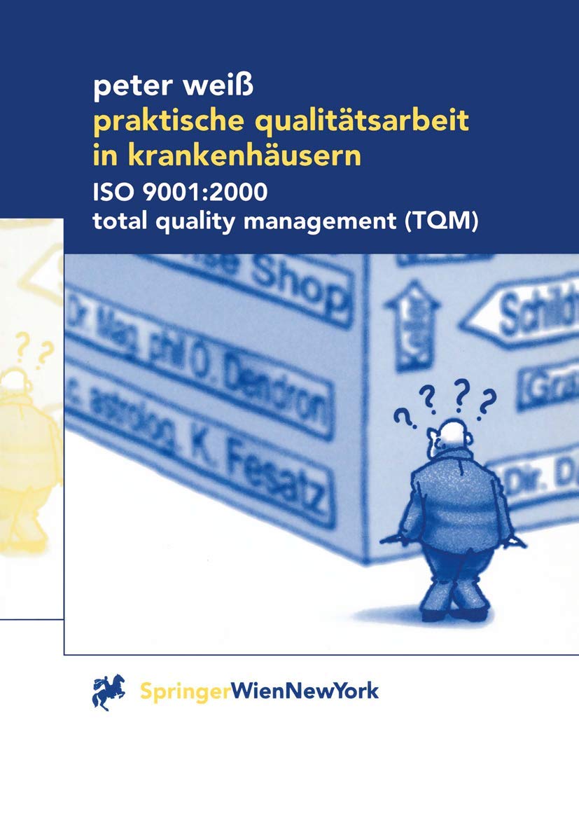 Buy Praktische Qualitätsarbeit in Krankenhäusern: ISO 9001:2000, TQM by Peter Weiß | Springer Verlag | German Hardcover | Hospital Quality Management Textbook — BookShops.in