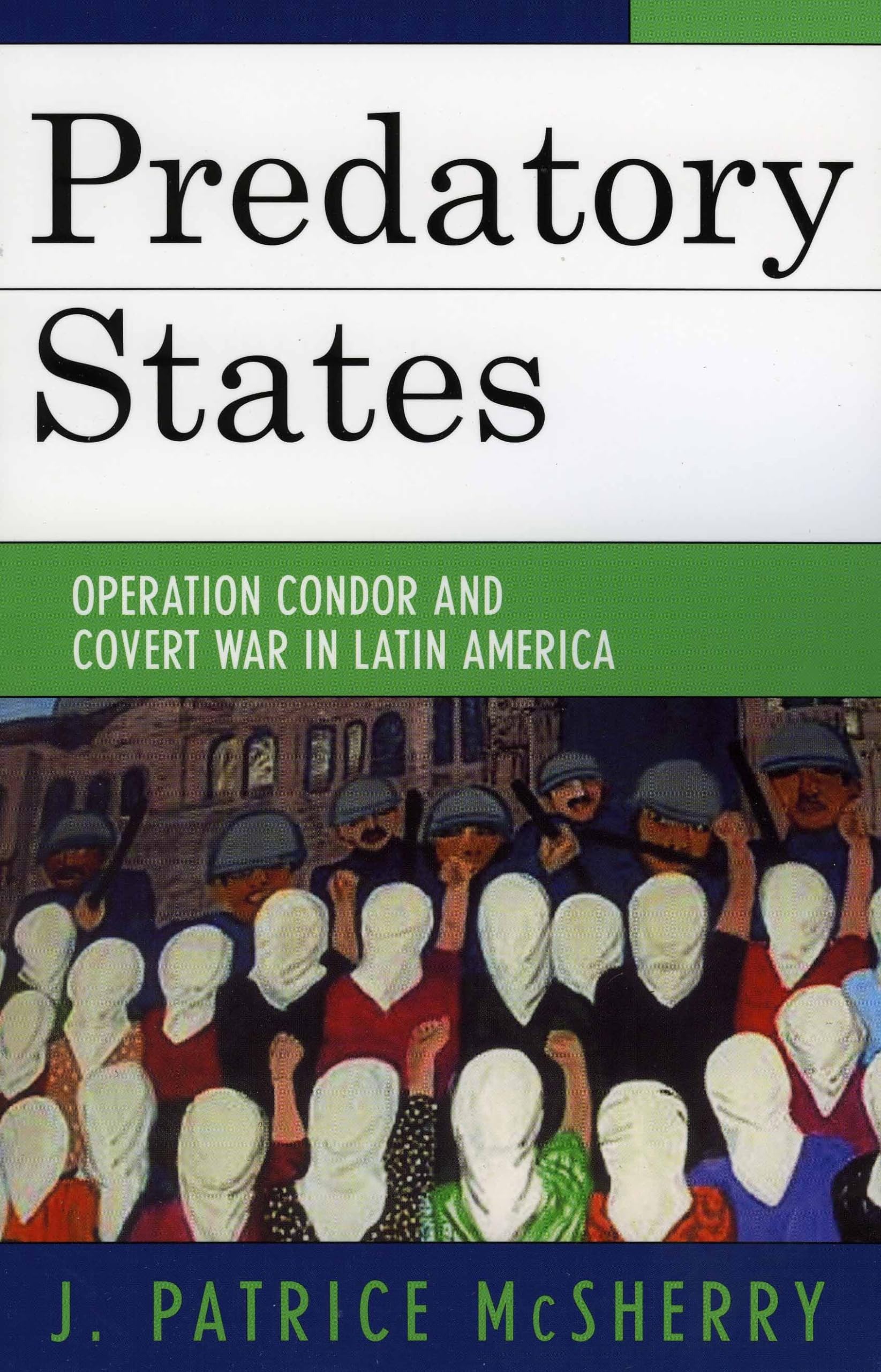 Buy Predatory States: Operation Condor and Covert War in Latin America by J. Patrice McSherry | Rowman & Littlefield | English | Paperback — BookShops.in