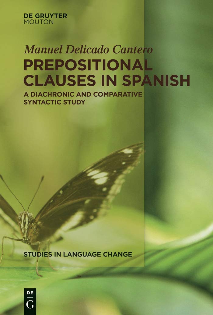 Buy Prepositional Clauses in Spanish: A Diachronic and Comparative Syntactic Study by Manuel Delicado Cantero | De Gruyter Mouton | English | Paperback | Bilingual Edition — BookShops.in