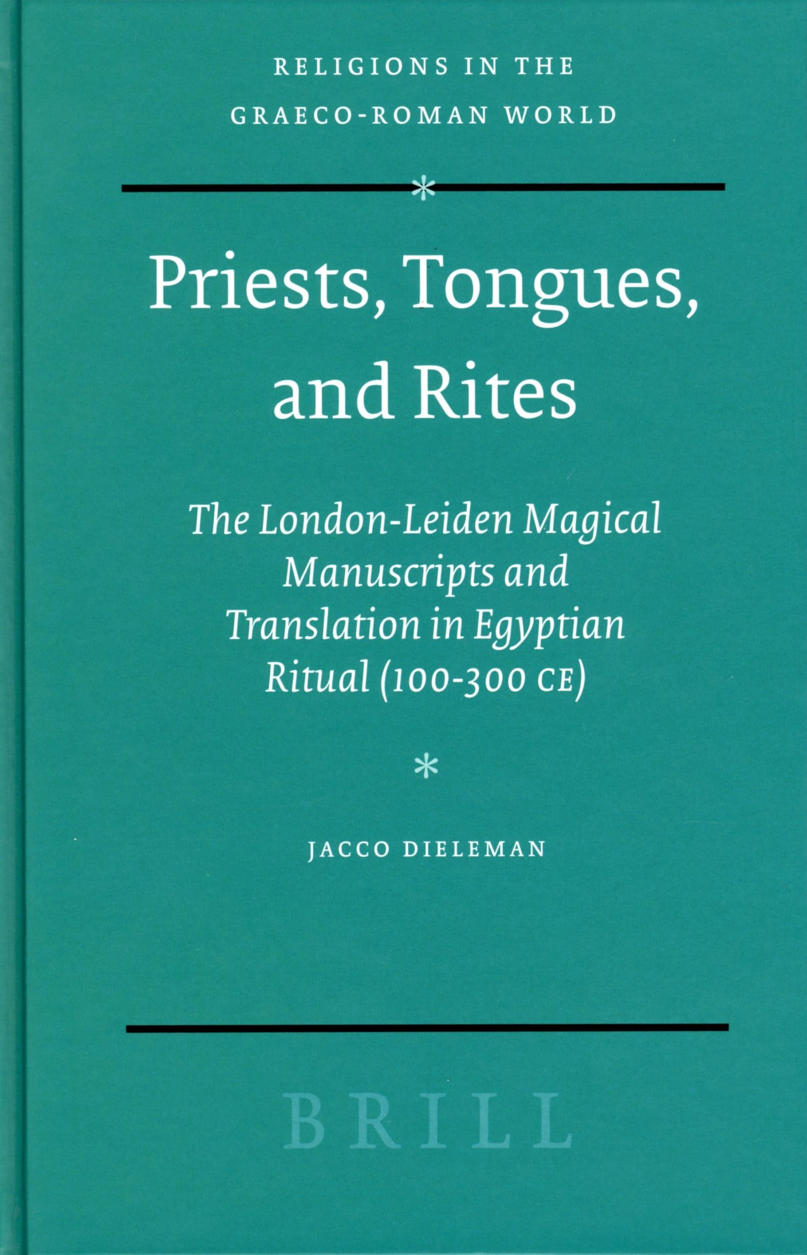 Buy Priests, Tongues, and Rites: The London-Leiden Magical Manuscripts and Translation in Egyptian Ritual 100-300 CE by Jacco Dieleman | Brill Academic Pub | English | Paperback | 342 Pages — BookShops.in