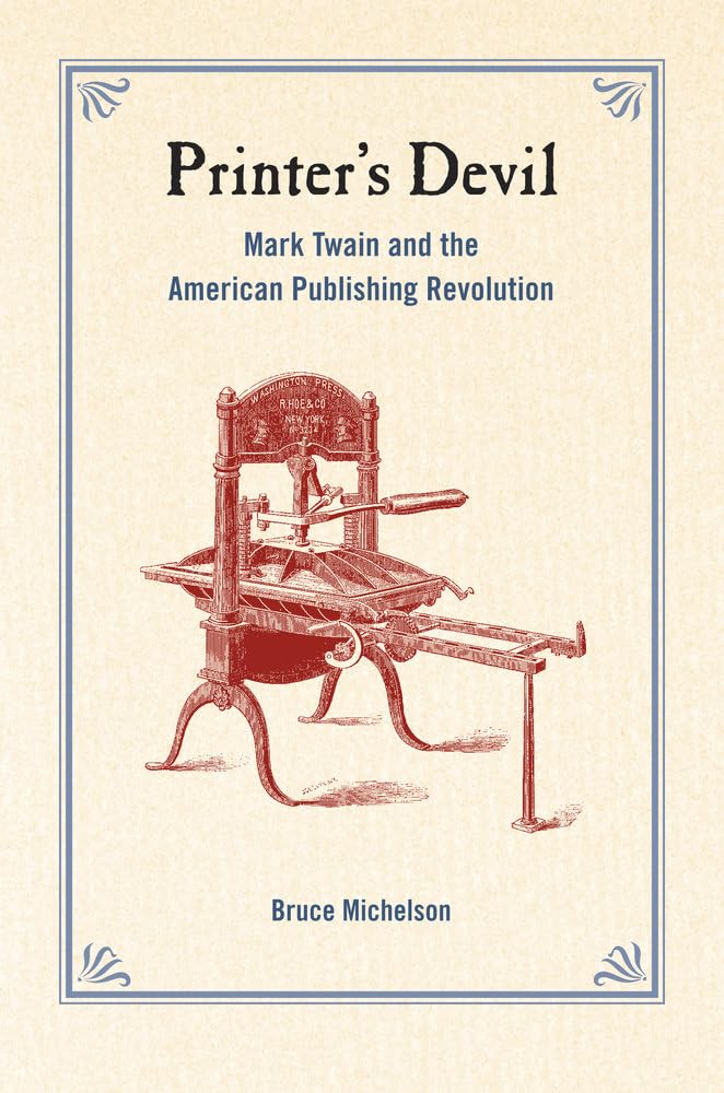 Buy Printer's Devil: Mark Twain and the American Publishing Revolution by Bruce Michelson | Univ of California Pr | Hardcover | English | 9780520247598 — BookShops.in