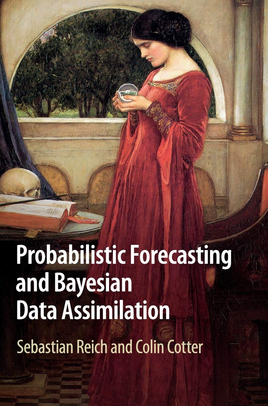 Buy Probabilistic Forecasting and Bayesian Data Assimilation by Sebastian Reich and Colin Cotter | Cambridge University Press | Hardcover | 1st Edition | Mathematics and Statistics Textbook — BookShops.in