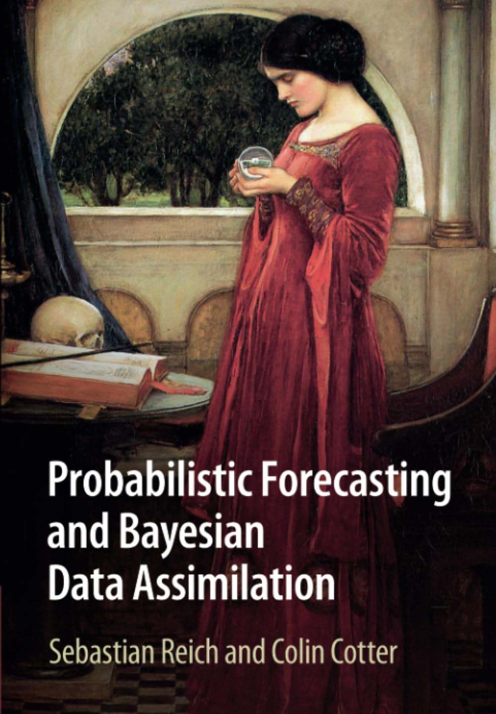 Buy Probabilistic Forecasting and Bayesian Data Assimilation by Sebastian Reich and Colin Cotter | Cambridge University Press | Hardcover | English | Mathematics Statistics Textbook — BookShops.in