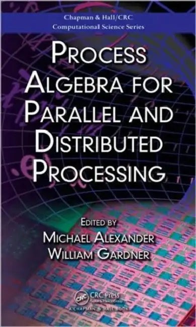 Buy Process Algebra for Parallel and Distributed Processing (English, Michael Alexander | William Gardner) — BookShops.in