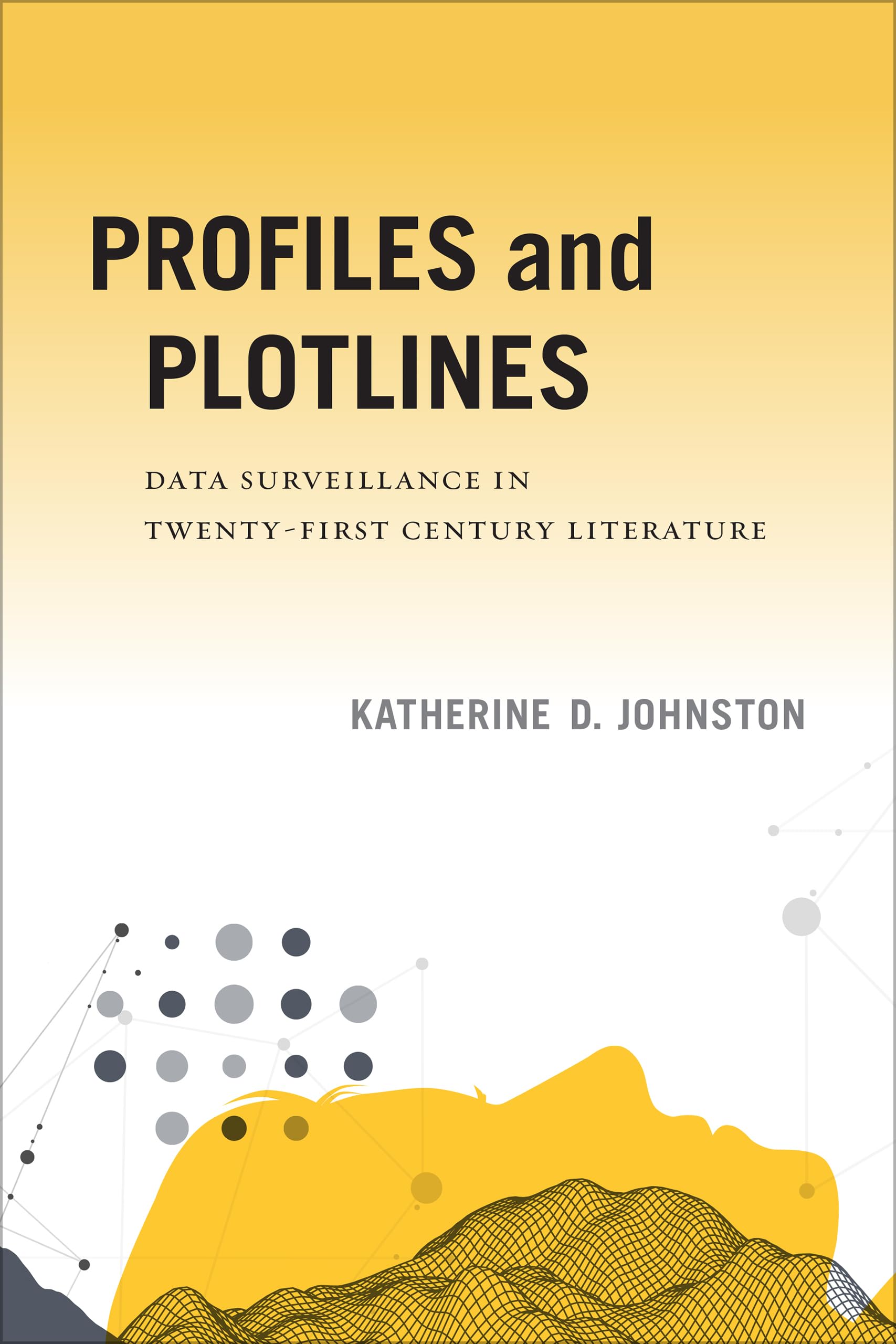 Buy Profiles and Plotlines: Data Surveillance in Twenty-first Century Literature by Katherine D. Johnston | University of Iowa Press | English | Paperback — BookShops.in