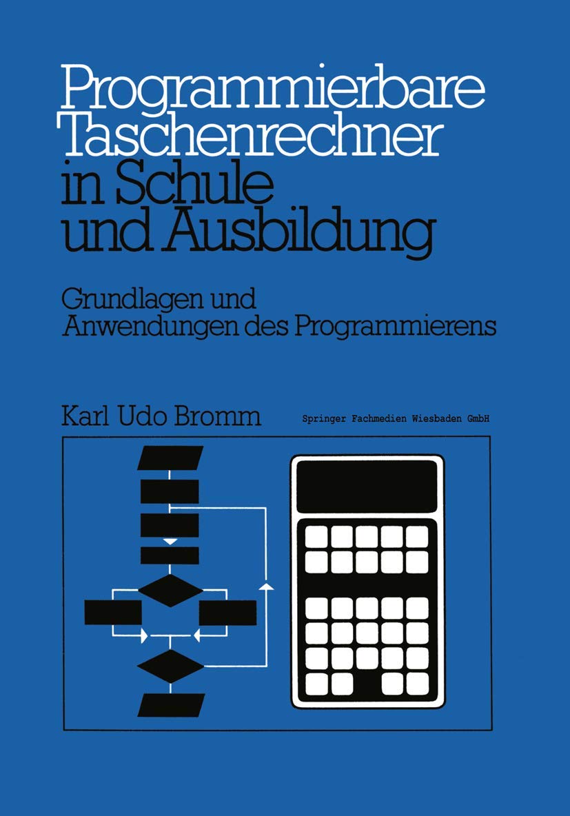 Buy Programmierbare Taschenrechner in Schule und Ausbildung: Grundlagen und Anwendungen des Programmierens by Karl Udo Bromm (German, Hardcover, 1979 Edition) | Vieweg+Teubner Verlag | Bookshops.in — BookShops.in