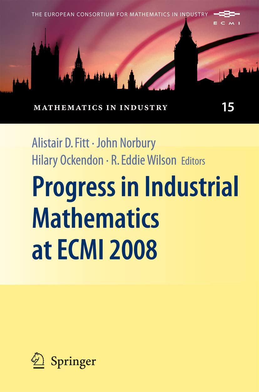 Buy Progress in Industrial Mathematics at ECMI 2008 by Fitt, Norbury, Ockendon – Springer Hardcover 2010 Edition for Mathematics Professionals & Students — BookShops.in