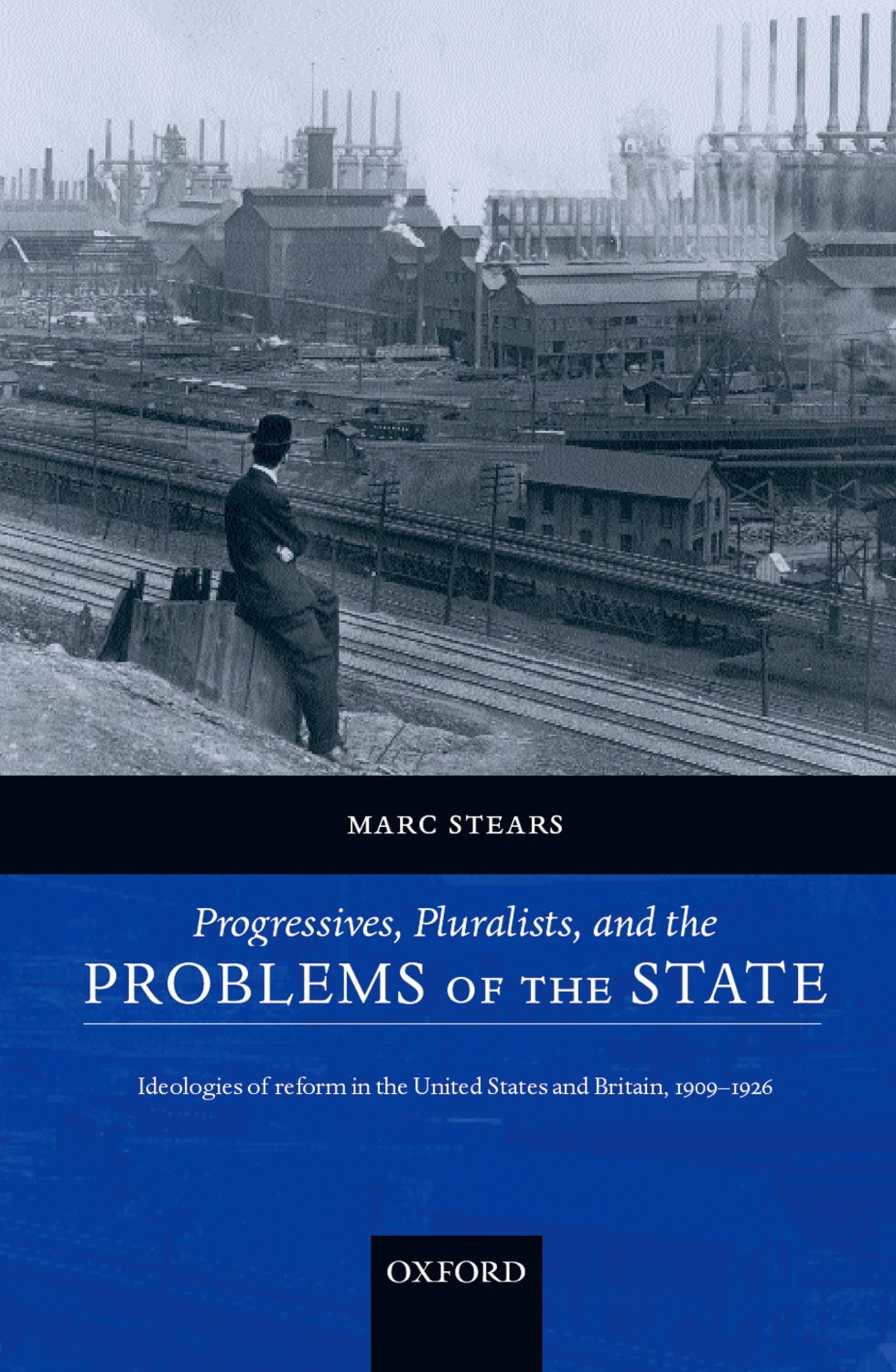 Buy Progressives, Pluralists, And the Problems of the State: Ideologies of Reform in the United States And Britain, 1909-1926 by Marc Stears | Oxford University Press | Hardcover | English | Political Philosophy & History — BookShops.in