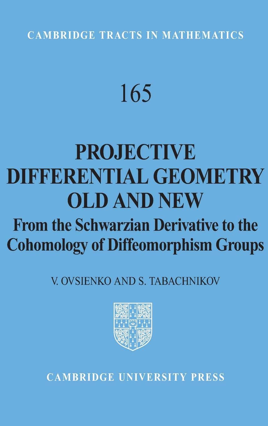 Buy Projective Differential Geometry Old and New: From Schwarzian Derivative to Cohomology of Diffeomorphism Groups | Valentin Ovsienko, V. Ovsienko, S. Tabachnikov | Cambridge University Press | Hardcover | 2004 | Mathematics — BookShops.in