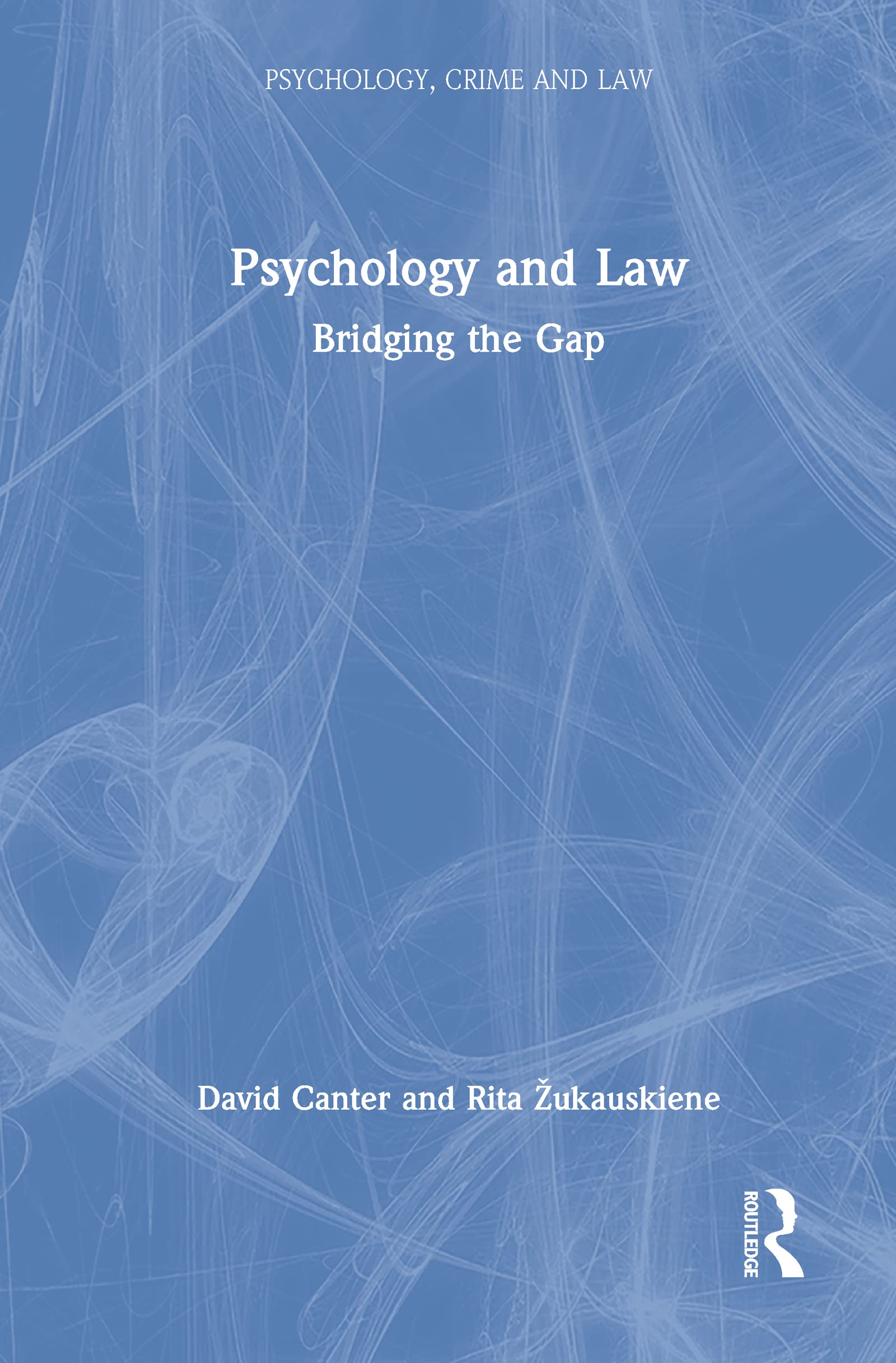 Buy Psychology and Law: Bridging the Gap (Psychology, Crime and Law) by David Canter and Rita Zukauskiene - Routledge Hardcover, 1st Edition - Higher Education Textbook for Social Sciences, Psychology, Psychopathology — BookShops.in