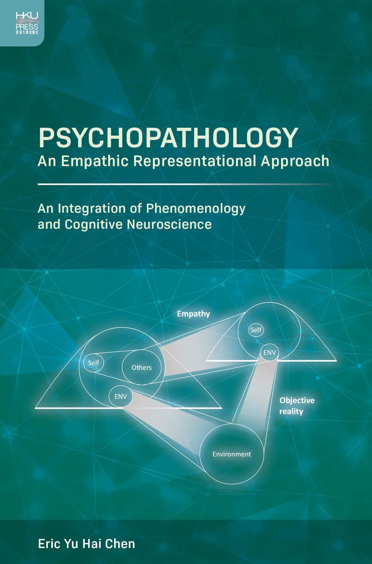 Buy Psychopathology: An Empathic Representational Approach by Eric Yu Hai Chen | Hong Kong University Press | English | Paperback | 2022 — BookShops.in