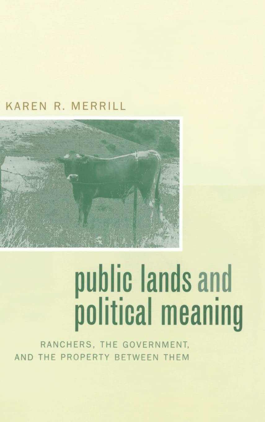 Buy Public Lands and Political Meaning: Ranchers, the Government, and the Property Between Them by Karen R. Merrill - Univ of California Pr - English - Paperback - First Edition 2002 — BookShops.in