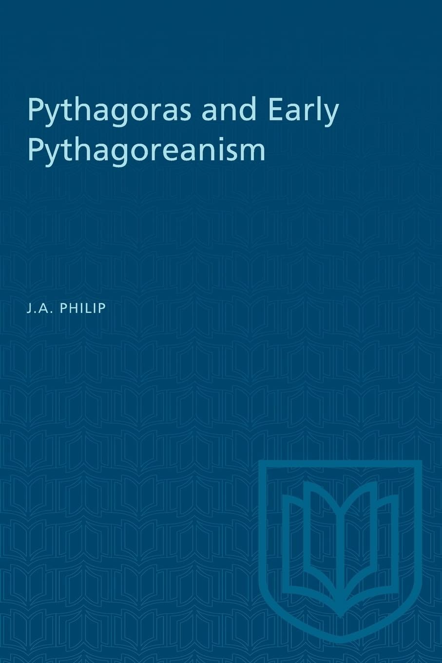 Buy Pythagoras and Early Pythagoreanism by J. A. Philip | University of Toronto Press | English Paperback | Philosophy History — BookShops.in