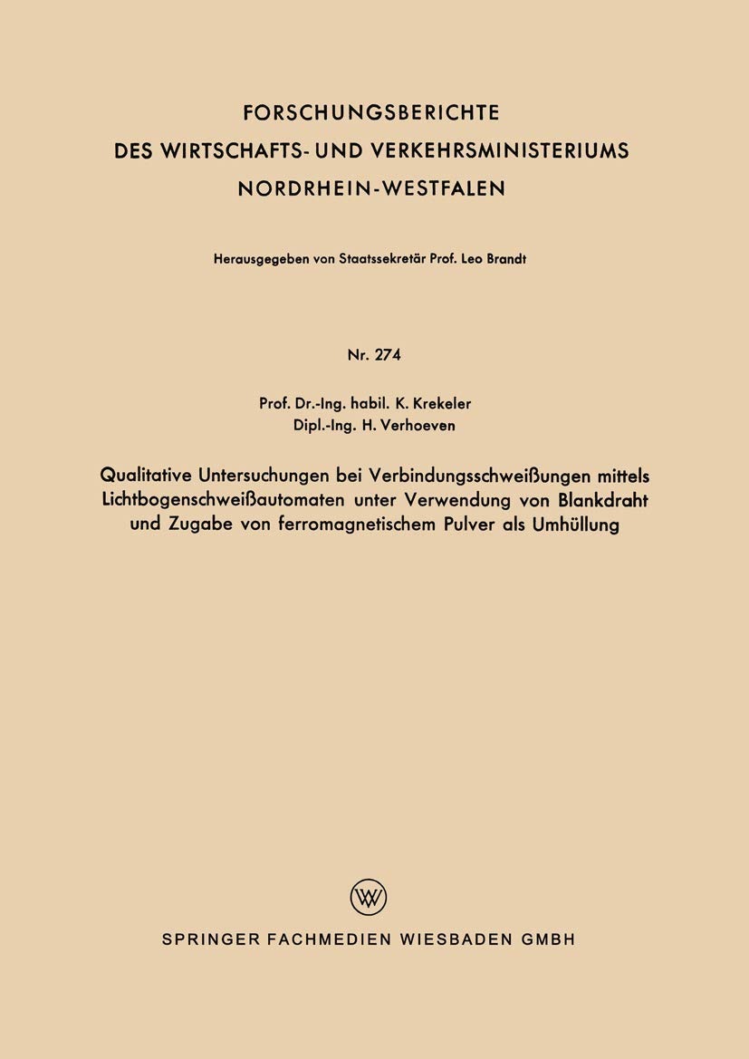 Buy Qualitative Untersuchungen bei Verbindungsschweißungen mittels Lichtbogenschweißautomaten unter Verwendung von Blankdraht und Zugabe von ... by Karl Krekeler | VS Verlag fur Sozialwissenschaften | German | Paperback | 1956 Edition — BookShops.in