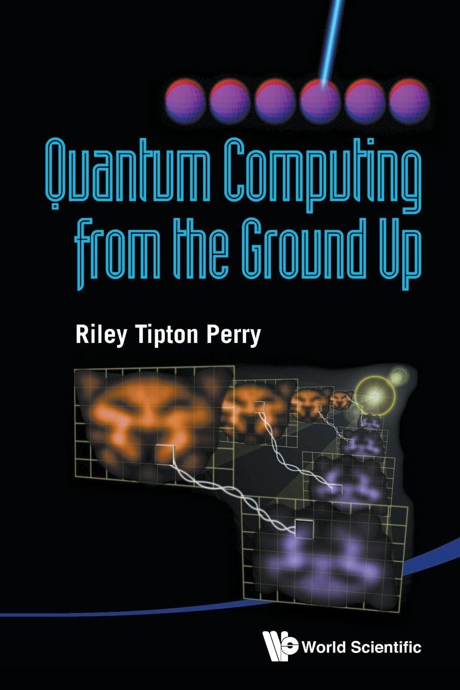 Buy Quantum Computing from the Ground Up by Perry Riley Tipton | World Scientific Pub Co Inc | Hardcover | English | Higher Education Textbooks | Mathematics & Science — BookShops.in