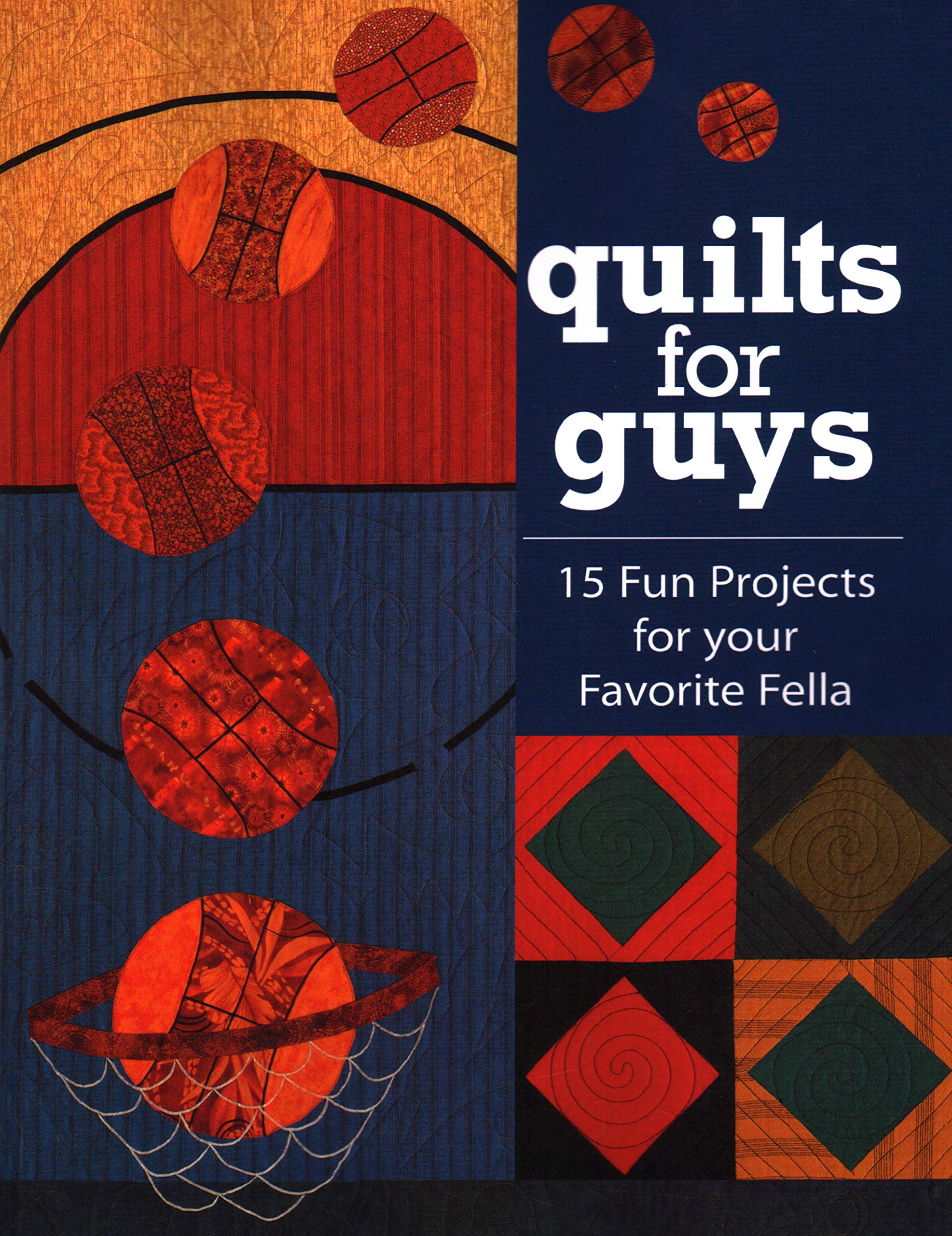 Buy Quilts for Guys: 15 Fun Projects for Your Favorite Fella by C&T Publishing | Hardcover | English | Crafts, Hobbies & Home | Bookshops.in — BookShops.in