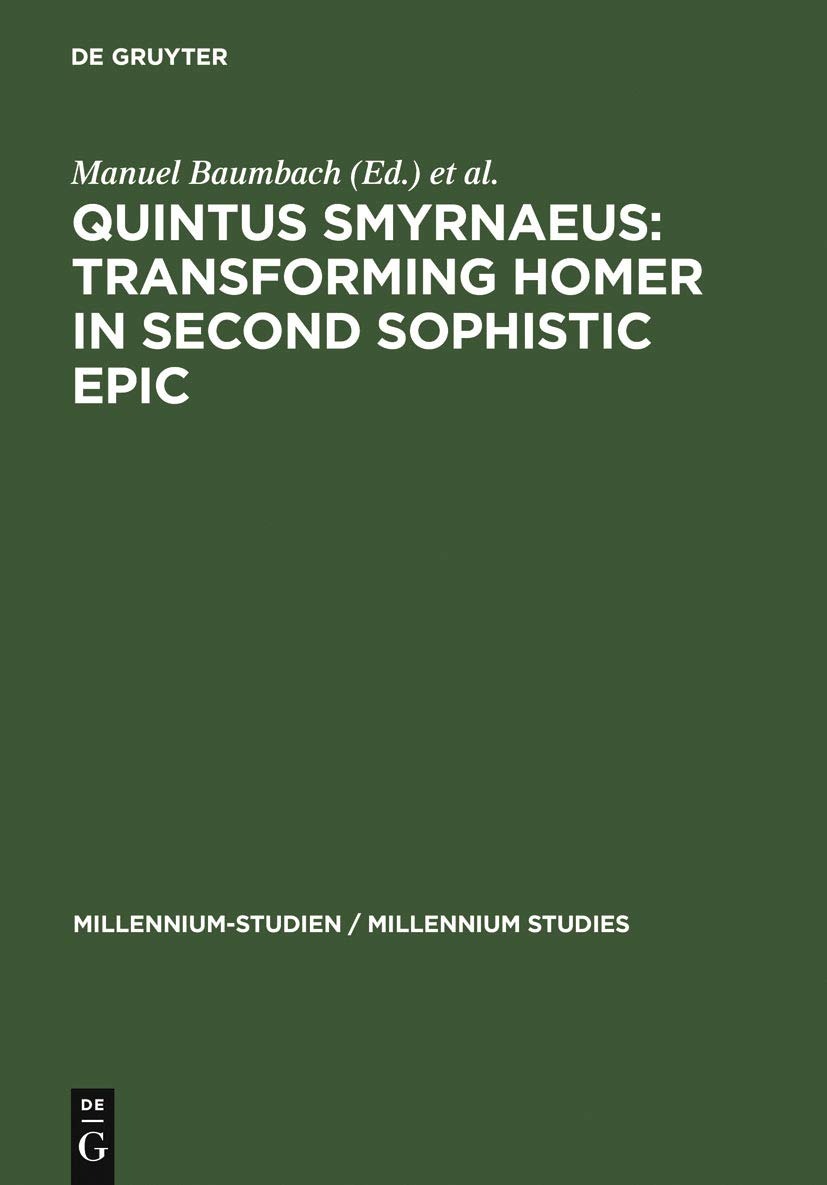 Buy Quintus Smyrnaeus: Transforming Homer in Second Sophistic Epic (Millennium Studies, 17) by Manuel Baumbach, Silvio Bär, Nicola Dümmler | De Gruyter | English | Paperback | Reprint 2012 — BookShops.in