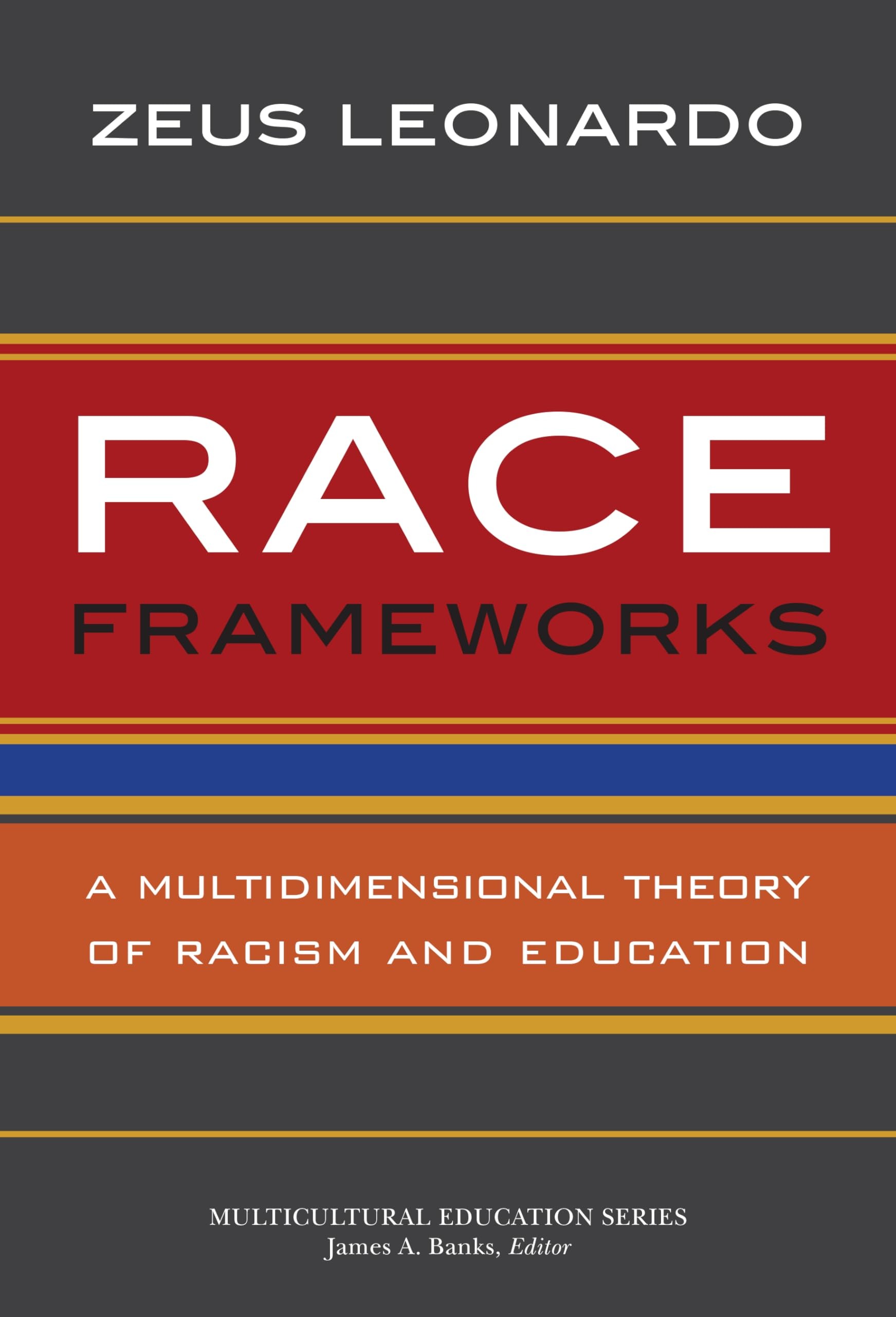 Buy Race Frameworks: A Multidimensional Theory of Racism and Education by Zeus Leonardo | Teachers College Press | English | Paperback | 2013 — BookShops.in